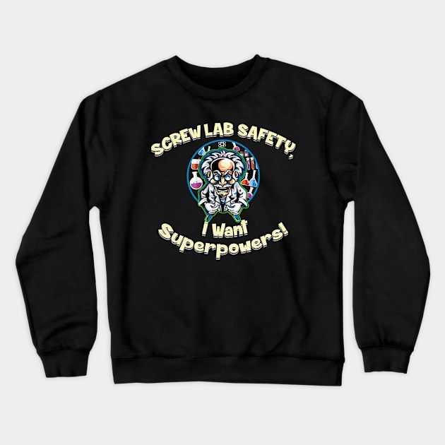 Screw Lab Safety, I want Superpowers! Crewneck Sweatshirt by Alema Art